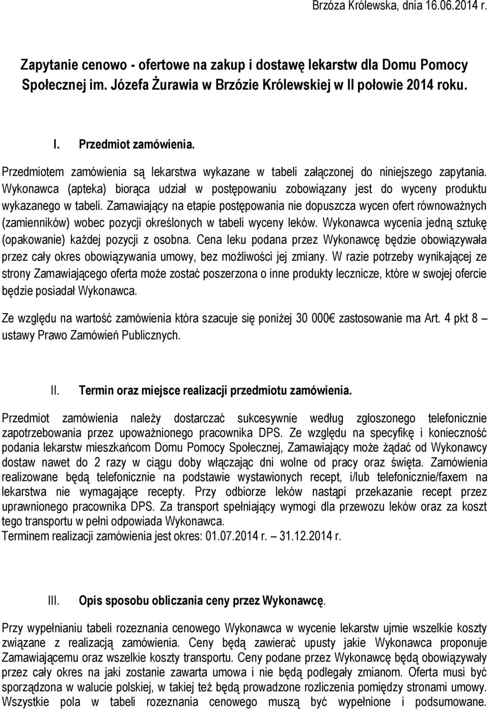 Zamawiający na etapie postępowania nie dopuszcza wycen ofert równoważnych (zamienników) wobec pozycji określonych w tabeli wyceny leków.