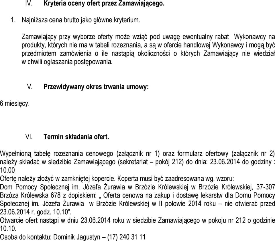 ile nastąpią okoliczności o których Zamawiający nie wiedział w chwili ogłaszania postępowania. 6 miesięcy. V. Przewidywany okres trwania umowy: VI. Termin składania ofert.