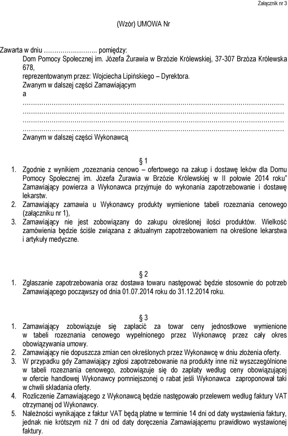 Zgodnie z wynikiem rozeznania cenowo ofertowego na zakup i dostawę leków dla Domu Pomocy Społecznej im.