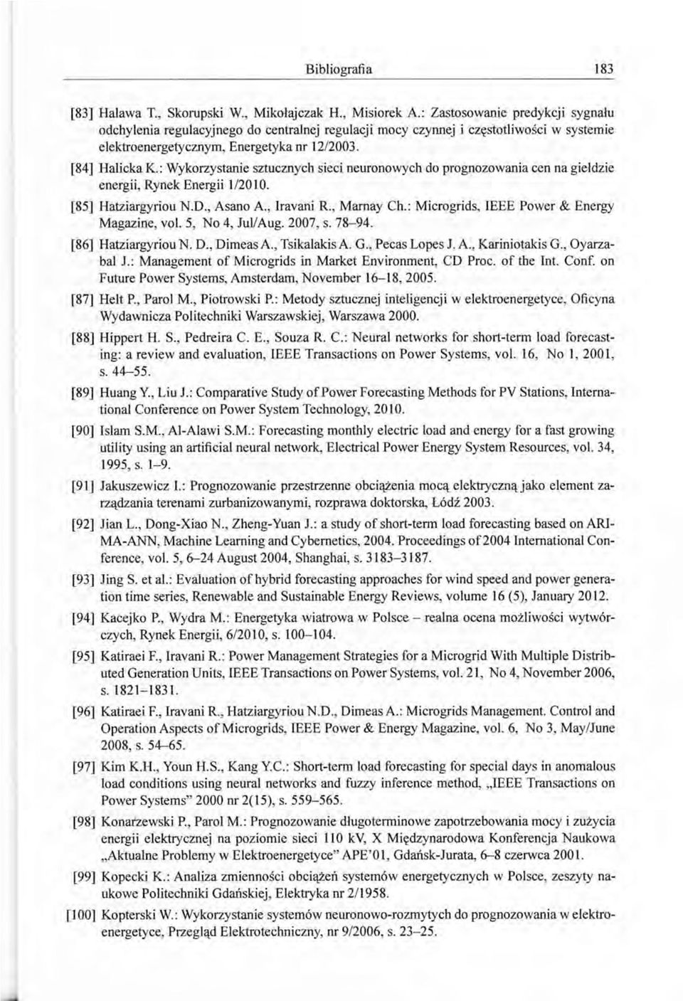 : Wykorzystanie sztucznych sieci neuronowych do prognozowania cen na giełdzie energii, Rynek Energii 1/20 l O. [85] Hatziargyriou N.D., Asano A., lravani R., Mamay Ch.