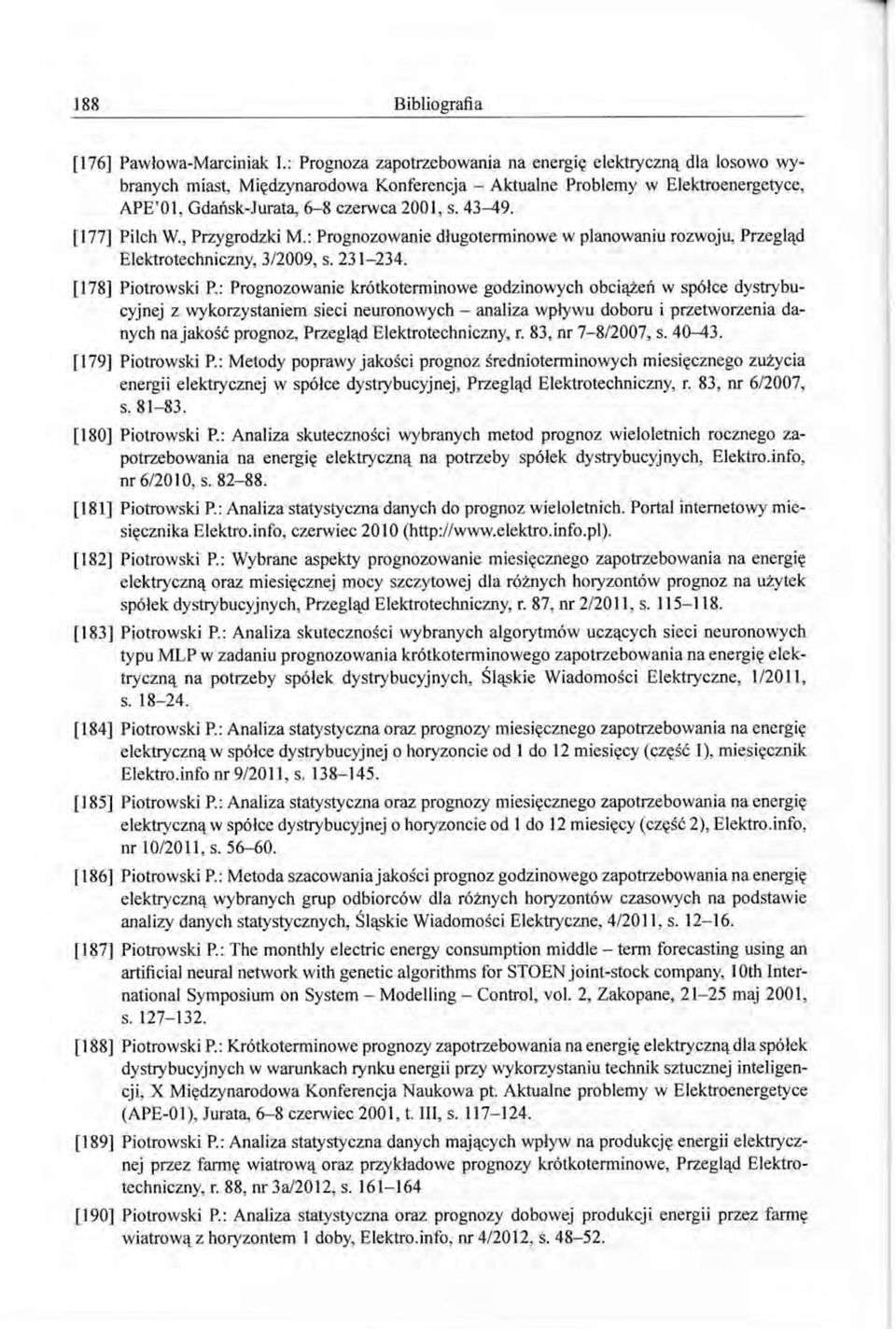[177] Pilch W., Przygrodzki M.: Prognozowanie długoterminowe w planowaniu rozwoju, Przegląd Elektrotechniczny, 3/2009, s. 231-234. [178] Piotrowski P.