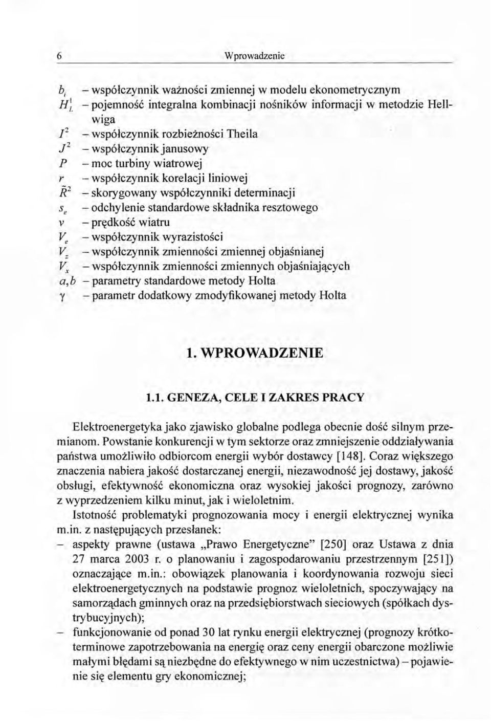 -współczynnik wyrazistości Vz -współczynnik zmienności zmiennej objaśnianej Vx -współczynnik zmienności zmiennych objaśniających a, b -parametry standardowe metody Holta y -parametr dodatkowy