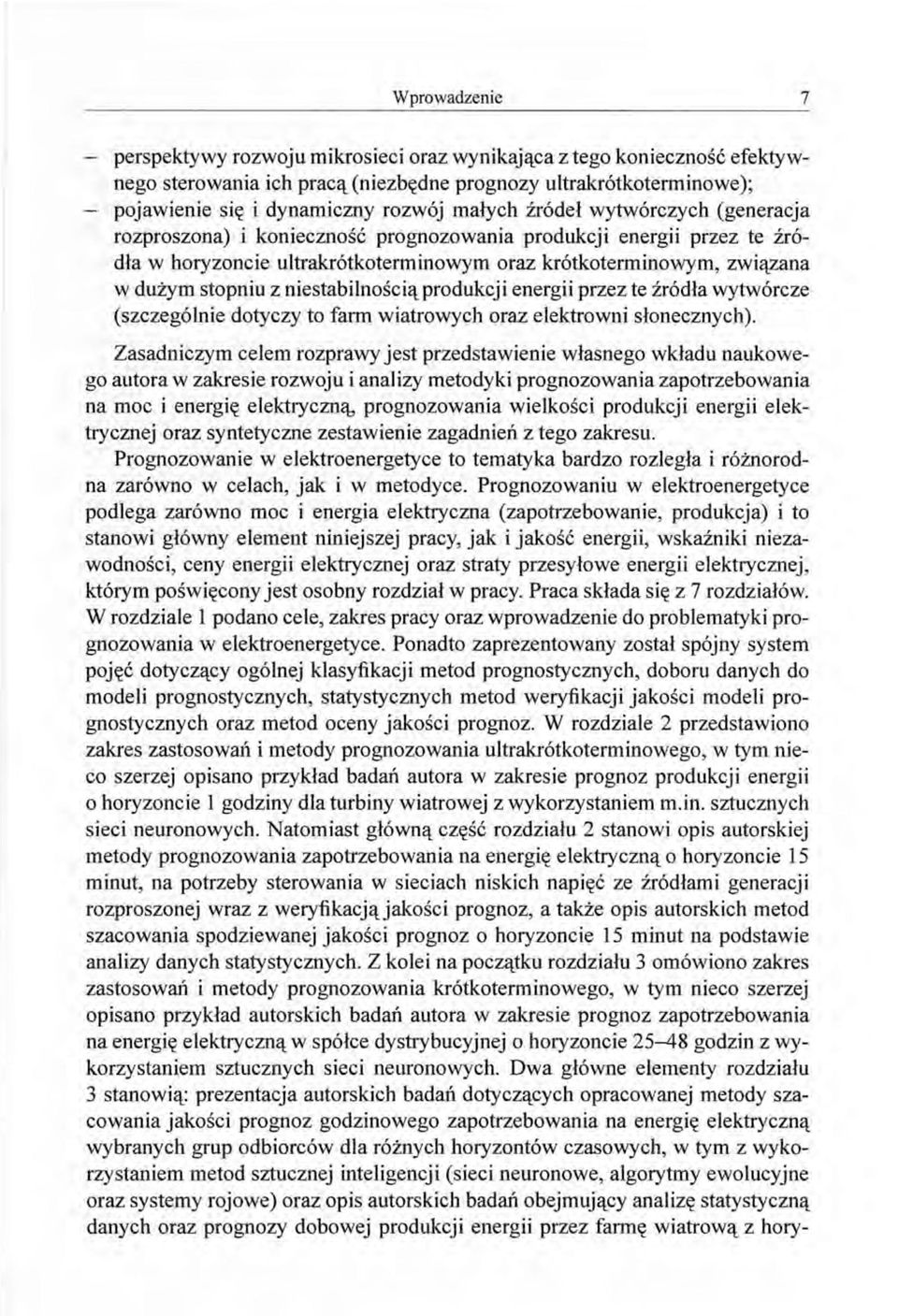 niestabilnością produkcji energii przez te źródła wytwórcze (szczególnie dotyczy to farm wiatrowych oraz elektrowni słonecznych).