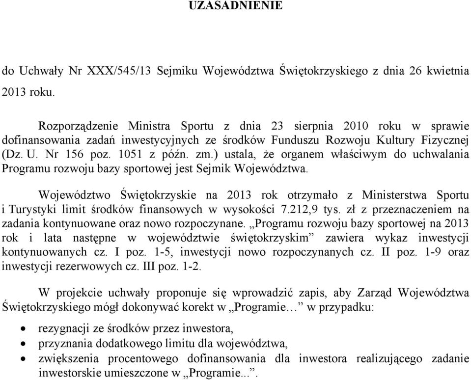 ) ustala, że organem właściwym do uchwalania Programu rozwoju bazy sportowej jest Sejmik Województwa.