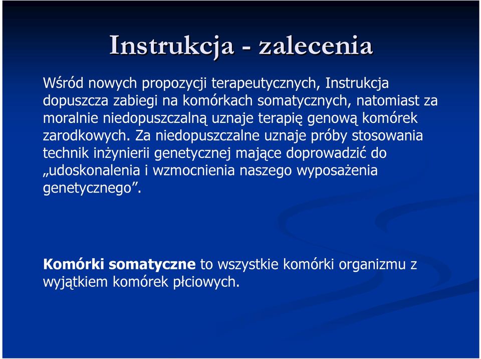 Za niedopuszczalne uznaje próby stosowania technik inŝynierii genetycznej mające doprowadzić do udoskonalenia