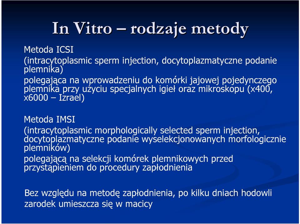 morphologically selected sperm injection, docytoplazmatyczne podanie wyselekcjonowanych morfologicznie plemników) polegającą na selekcji