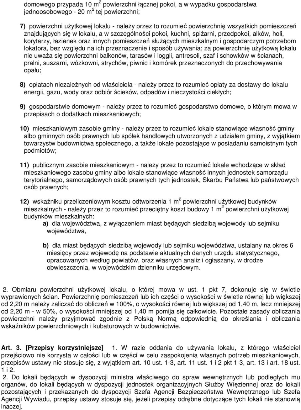 potrzebom lokatora, bez względu na ich przeznaczenie i sposób uŝywania; za powierzchnię uŝytkową lokalu nie uwaŝa się powierzchni balkonów, tarasów i loggii, antresoli, szaf i schowków w ścianach,
