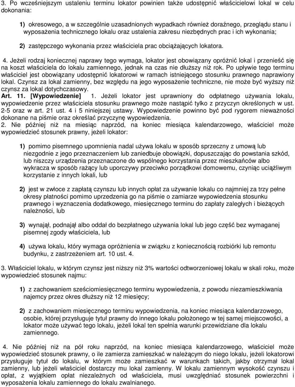 JeŜeli rodzaj koniecznej naprawy tego wymaga, lokator jest obowiązany opróŝnić lokal i przenieść się na koszt właściciela do lokalu zamiennego, jednak na czas nie dłuŝszy niŝ rok.