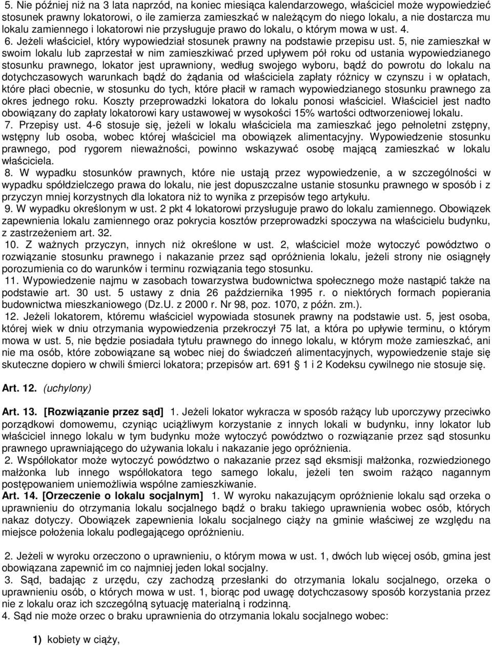 5, nie zamieszkał w swoim lokalu lub zaprzestał w nim zamieszkiwać przed upływem pół roku od ustania wypowiedzianego stosunku prawnego, lokator jest uprawniony, według swojego wyboru, bądź do powrotu