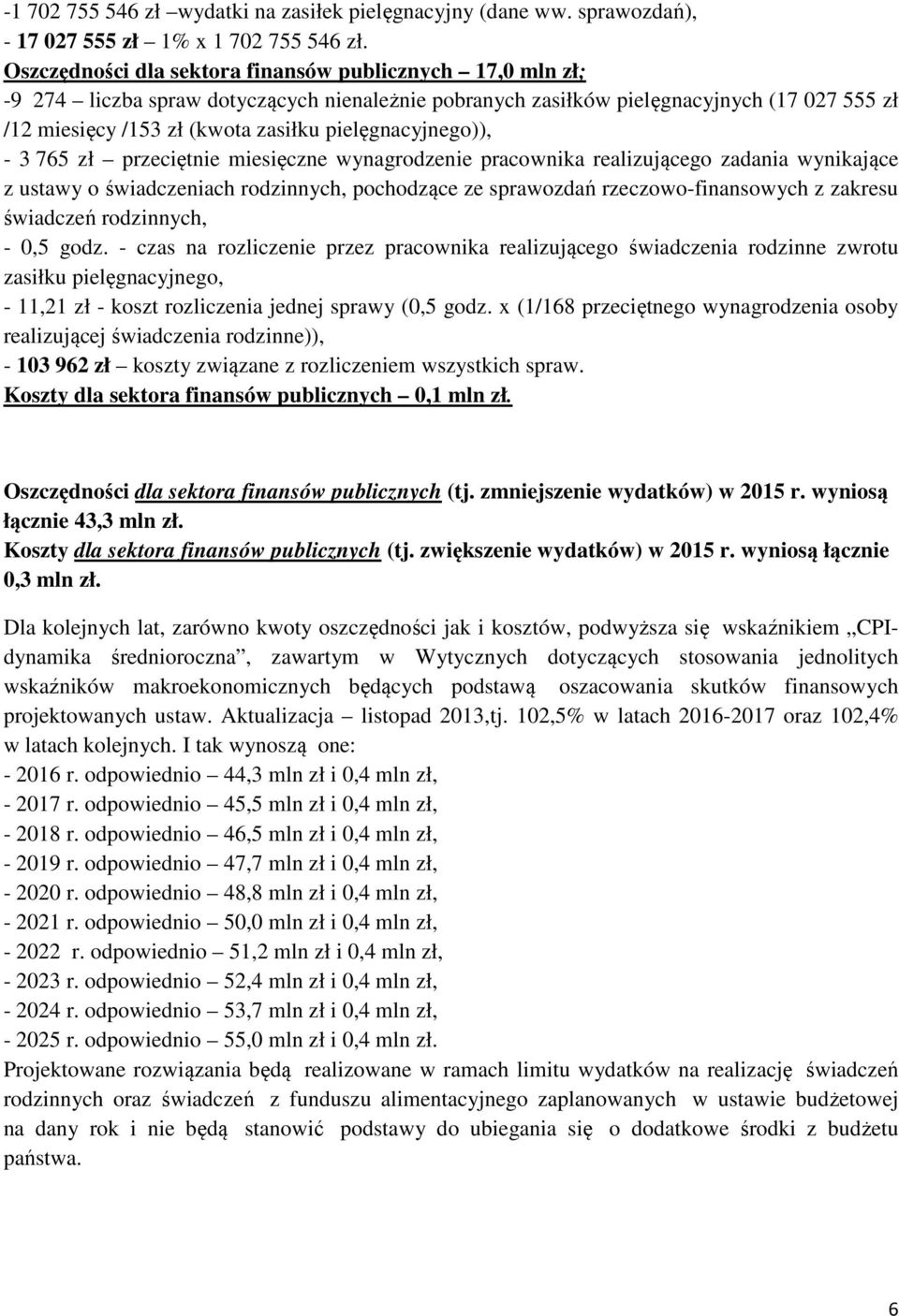 pielęgnacyjnego)), - 3 765 zł przeciętnie miesięczne wynagrodzenie pracownika realizującego zadania wynikające z ustawy o świadczeniach rodzinnych, pochodzące ze sprawozdań rzeczowo-finansowych z