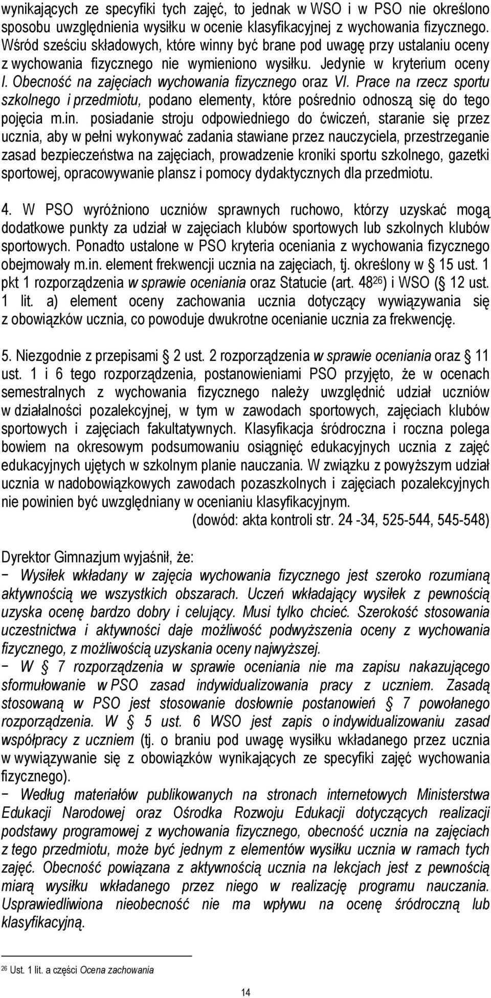 Obecność na zajęciach wychowania fizycznego oraz VI. Prace na rzecz sportu szkolnego i przedmiotu, podano elementy, które pośrednio odnoszą się do tego pojęcia m.in.