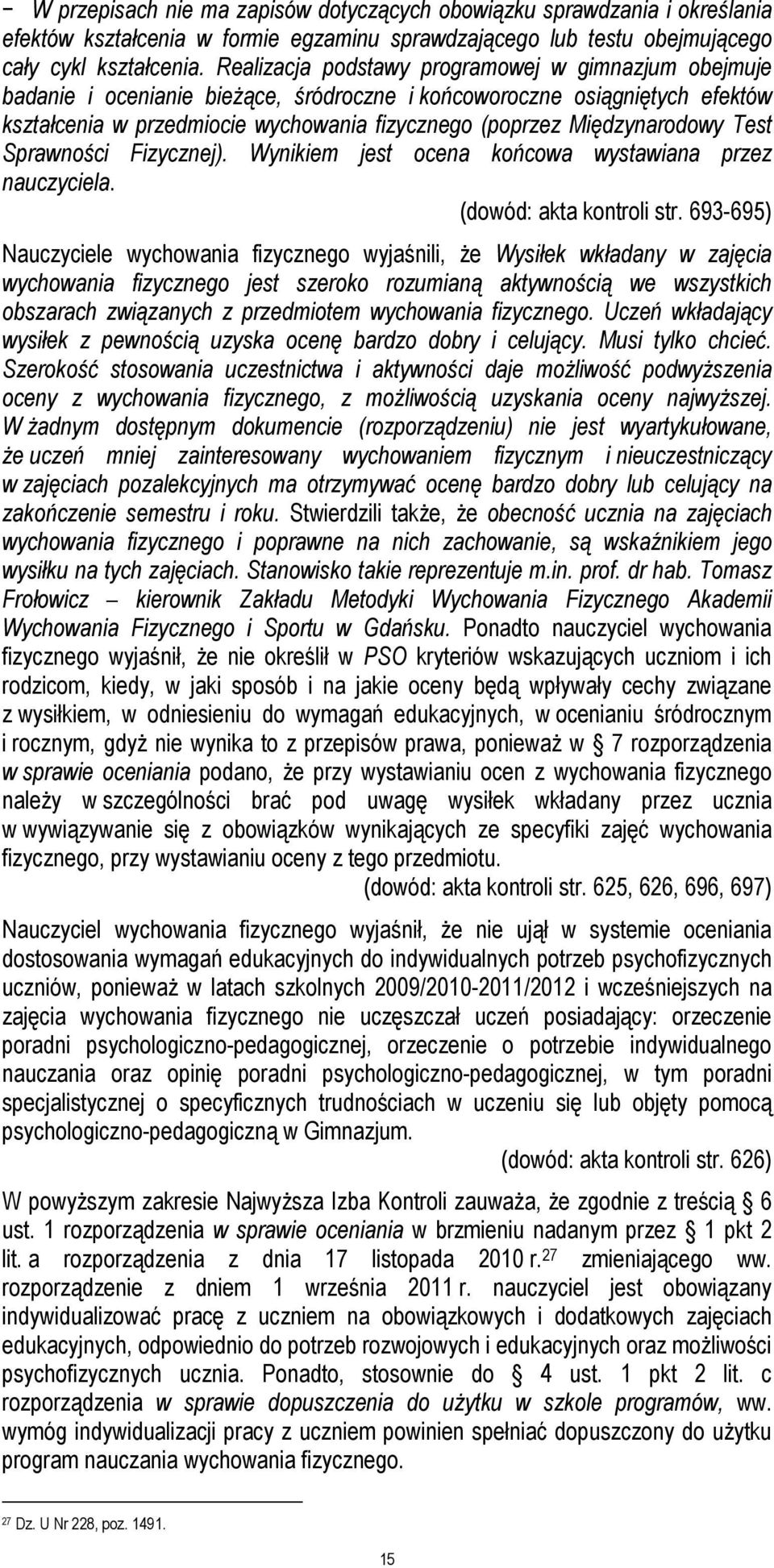 Międzynarodowy Test Sprawności Fizycznej). Wynikiem jest ocena końcowa wystawiana przez nauczyciela. (dowód: akta kontroli str.