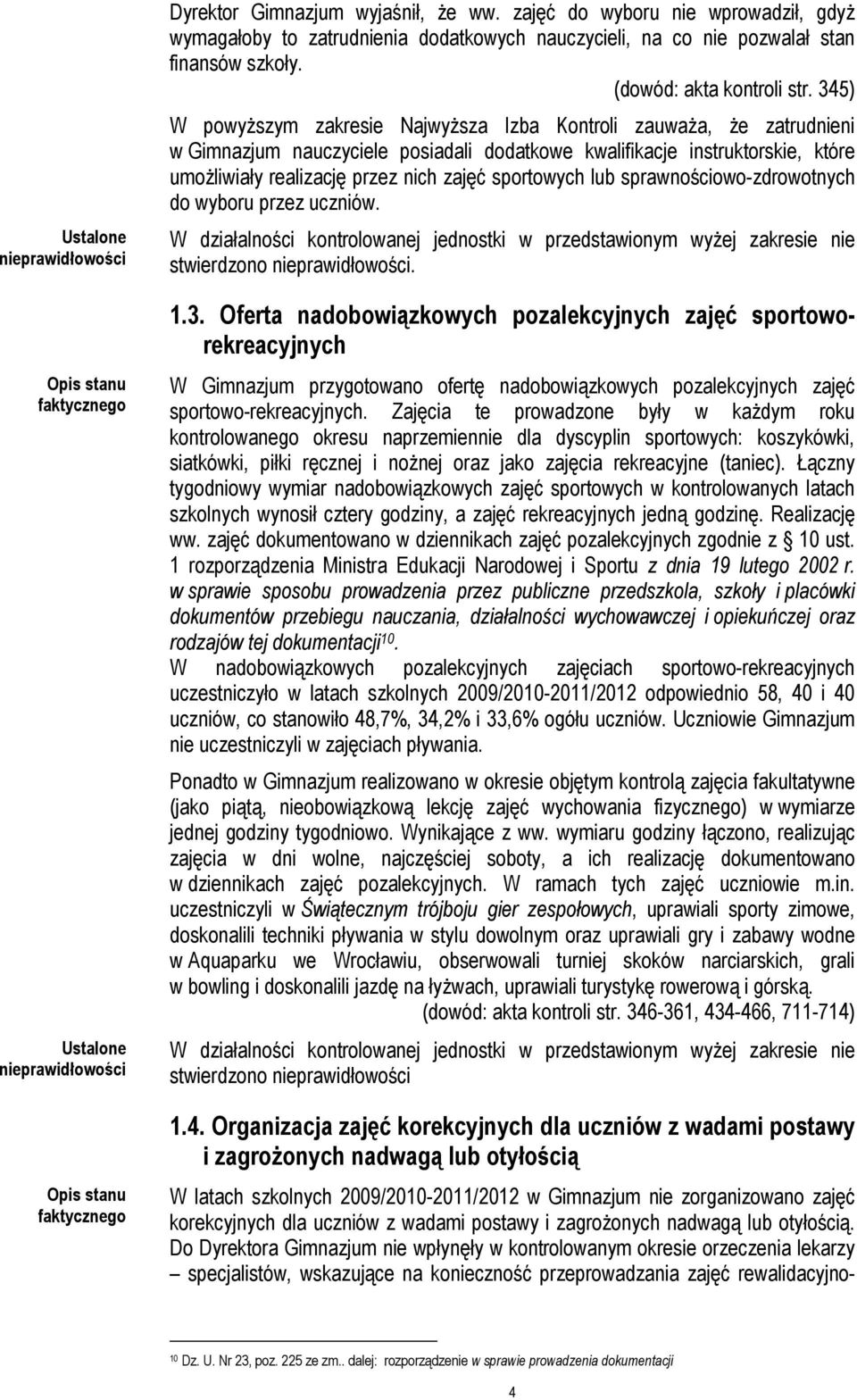 345) W powyższym zakresie Najwyższa Izba Kontroli zauważa, że zatrudnieni w Gimnazjum nauczyciele posiadali dodatkowe kwalifikacje instruktorskie, które umożliwiały realizację przez nich zajęć