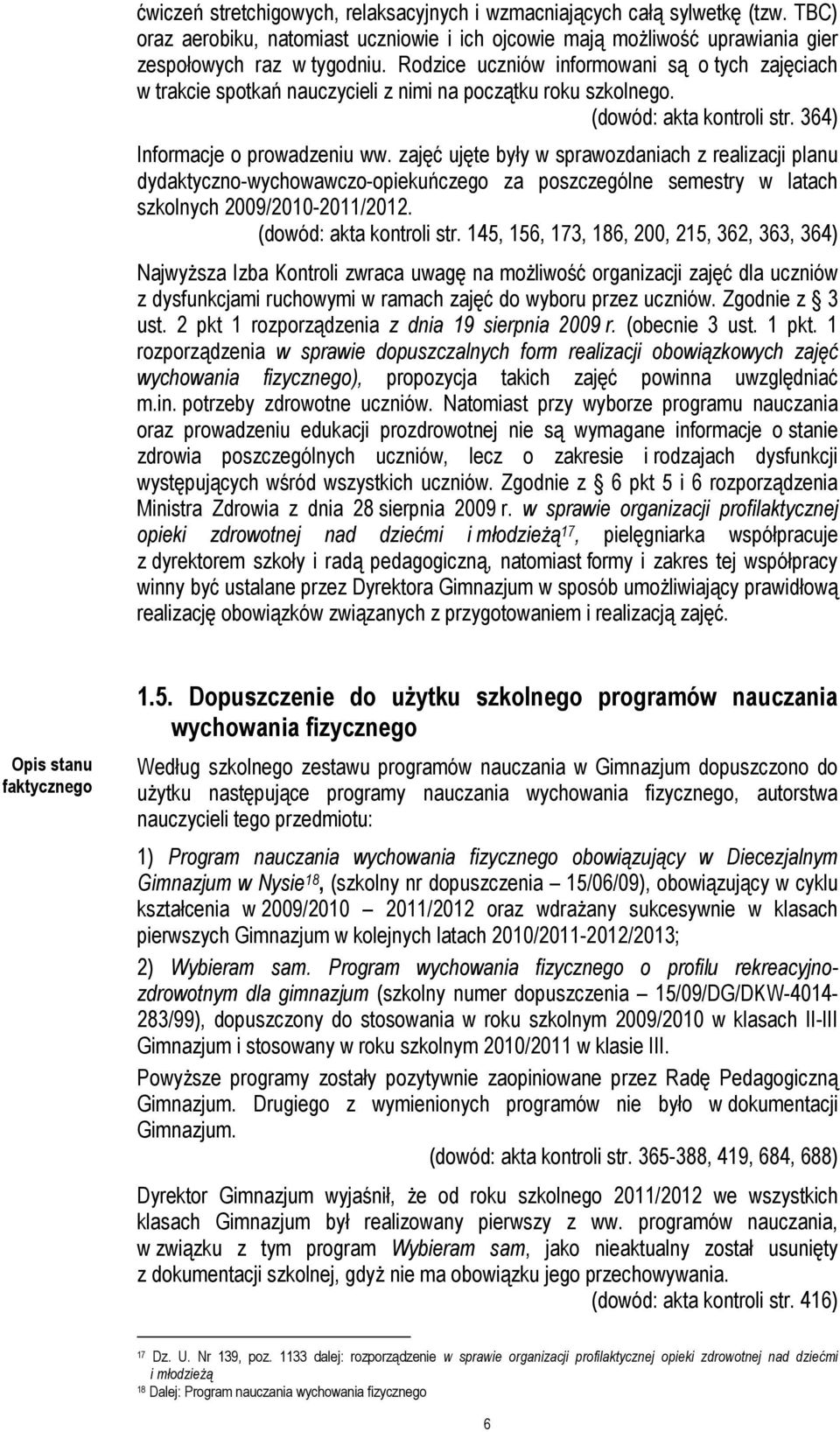 zajęć ujęte były w sprawozdaniach z realizacji planu dydaktyczno-wychowawczo-opiekuńczego za poszczególne semestry w latach szkolnych 2009/2010-2011/2012. (dowód: akta kontroli str.