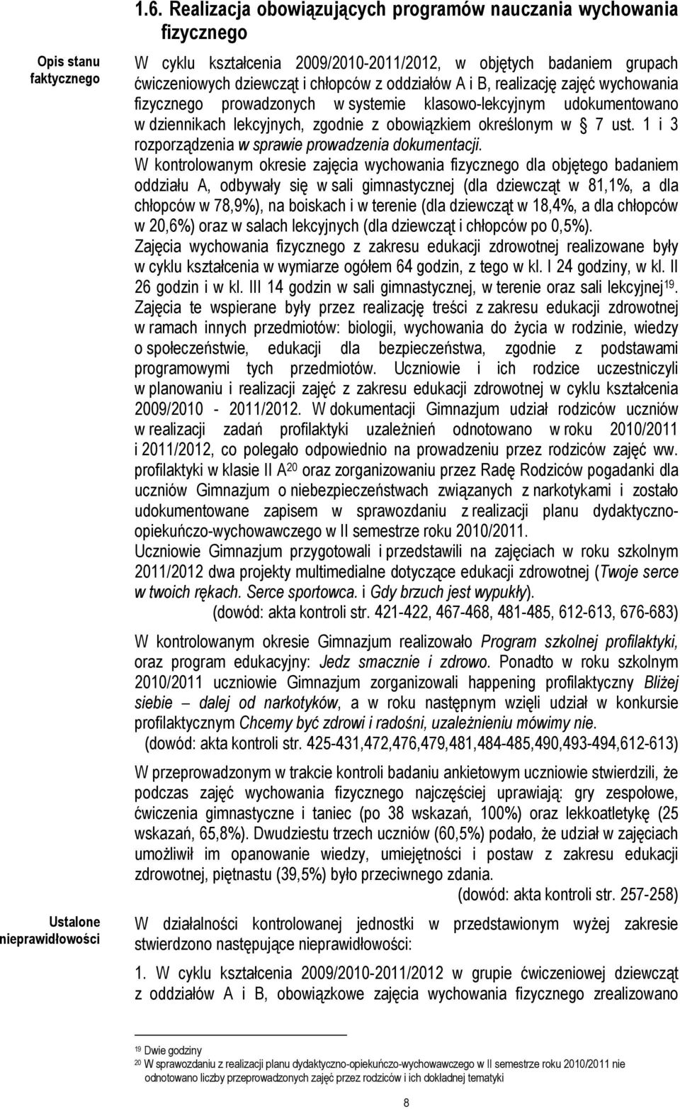 realizację zajęć wychowania fizycznego prowadzonych w systemie klasowo-lekcyjnym udokumentowano w dziennikach lekcyjnych, zgodnie z obowiązkiem określonym w 7 ust.