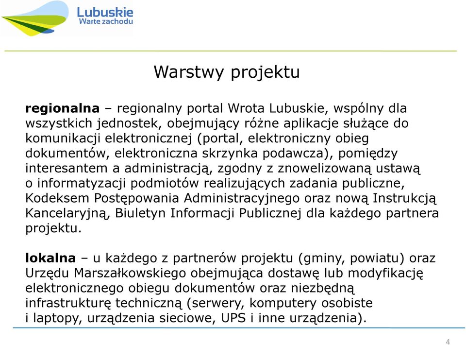 Postępowania Administracyjnego oraz nową Instrukcją Kancelaryjną, Biuletyn Informacji Publicznej dla kaŝdego partnera projektu.