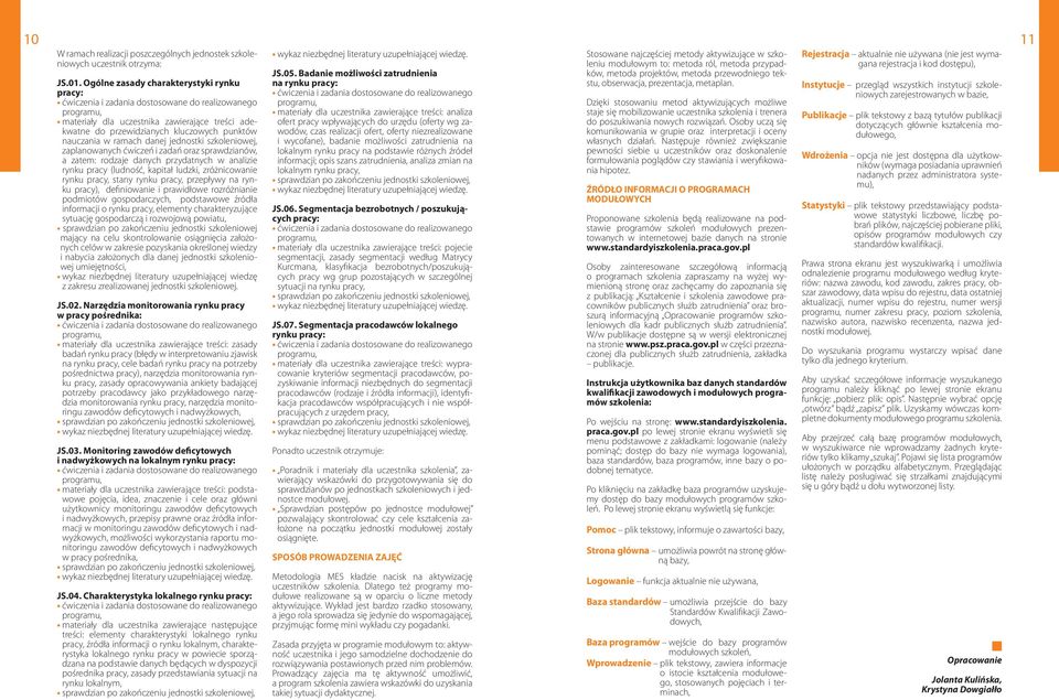 ćwiczeń i zadań oraz sprawdzianów, a zatem: rodzaje danych przydatnych w analizie rynku pracy (ludność, kapitał ludzki, zróżnicowanie rynku pracy, stany rynku pracy, przepływy na rynku pracy),