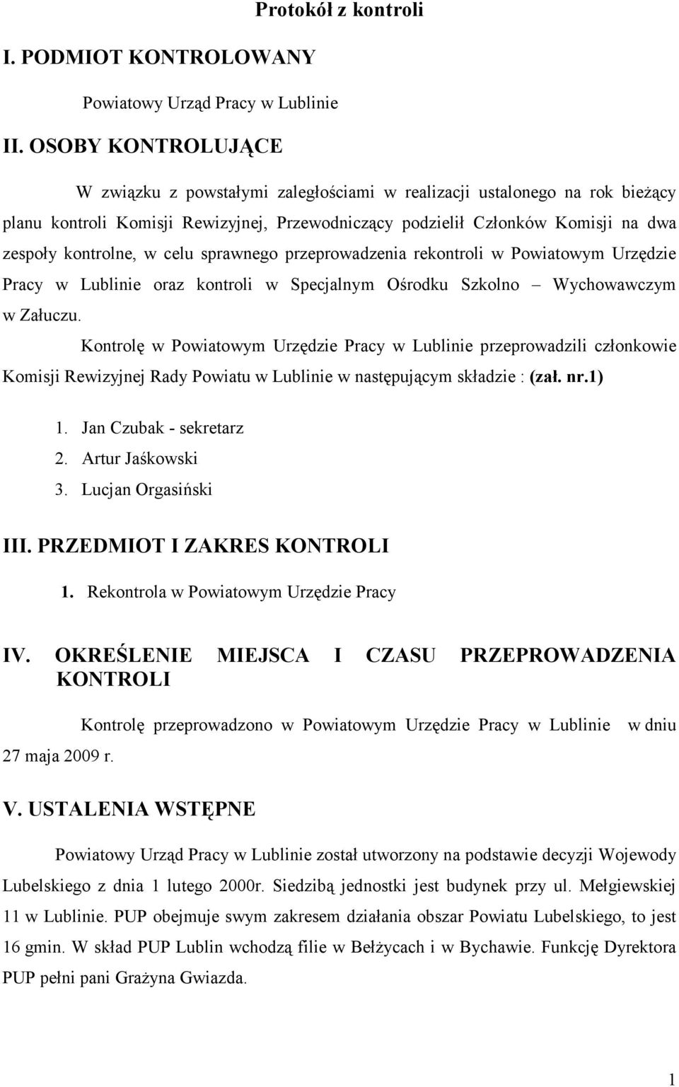 celu sprawnego przeprowadzenia rekontroli w Powiatowym Urzędzie Pracy w Lublinie oraz kontroli w Specjalnym Ośrodku Szkolno Wychowawczym w Załuczu.