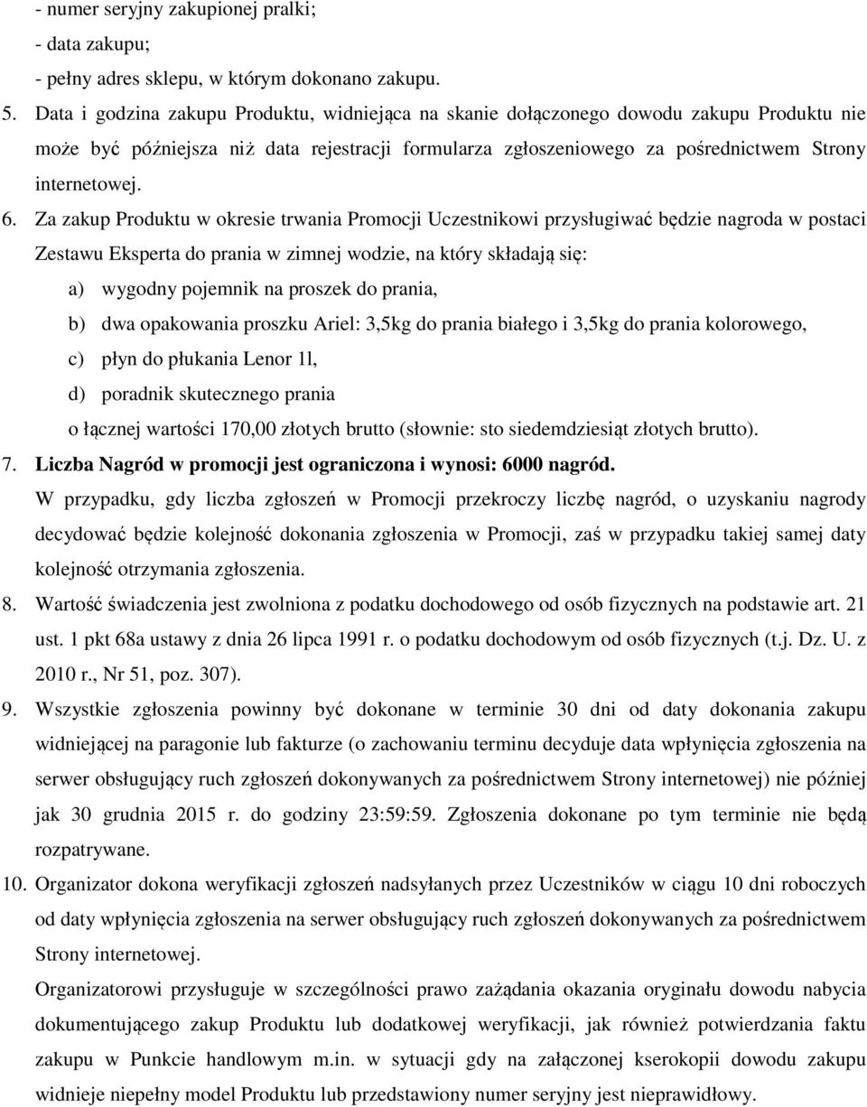 Za zakup Produktu w okresie trwania Promocji Uczestnikowi przysługiwać będzie nagroda w postaci Zestawu Eksperta do prania w zimnej wodzie, na który składają się: a) wygodny pojemnik na proszek do