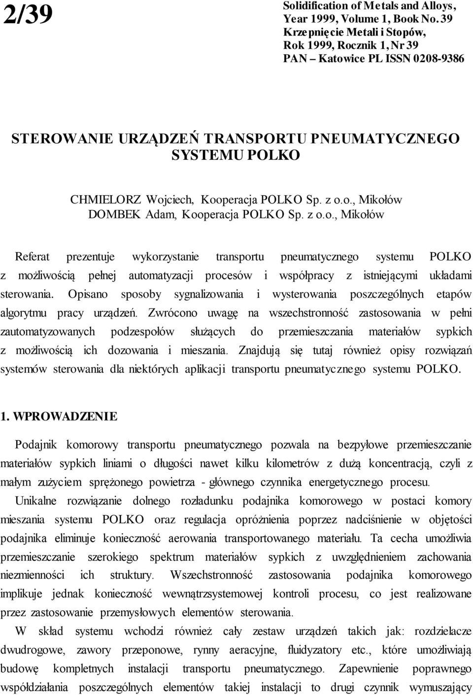 z o.o., Mikołów Referat prezentuje wykorzystanie transportu pneumatycznego systemu POLKO z możliwością pełnej automatyzacji procesów i współpracy z istniejącymi układami sterowania.