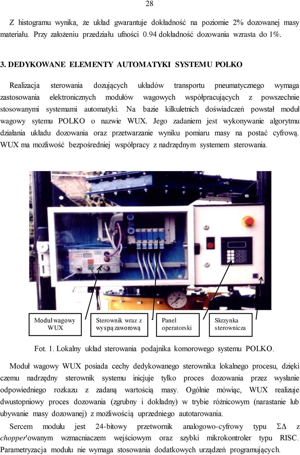 stosowanymi systemami automatyki. Na bazie kilkuletnich doświadczeń powstał moduł wagowy sytemu POLKO o nazwie WUX.
