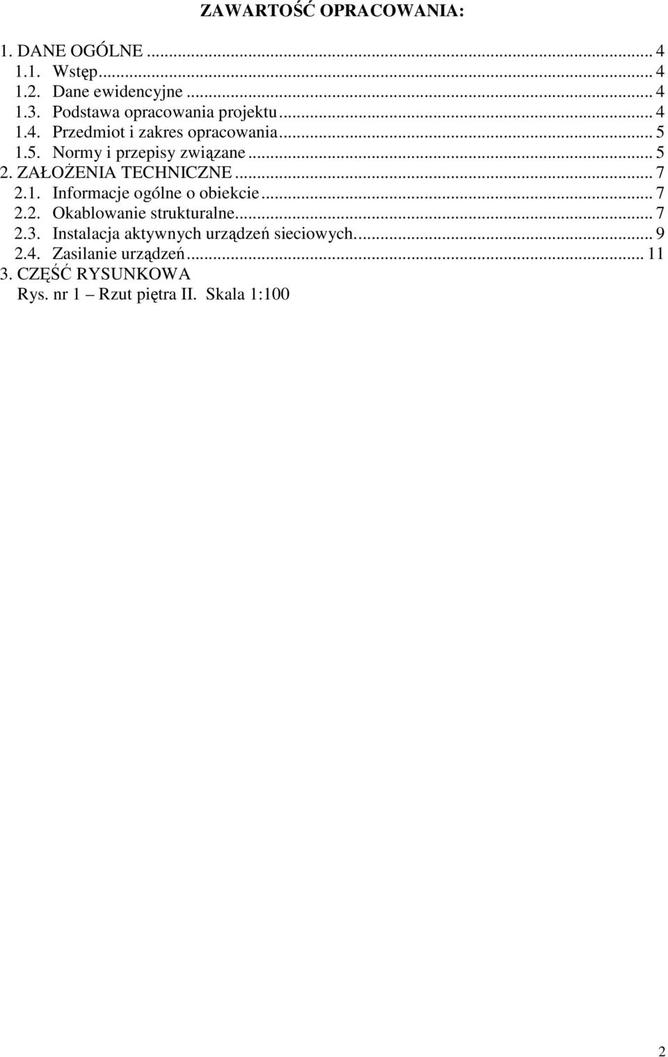 ZAŁOśENIA TECHNICZNE... 7 2.1. Informacje ogólne o obiekcie... 7 2.2. Okablowanie strukturalne... 7 2.3.