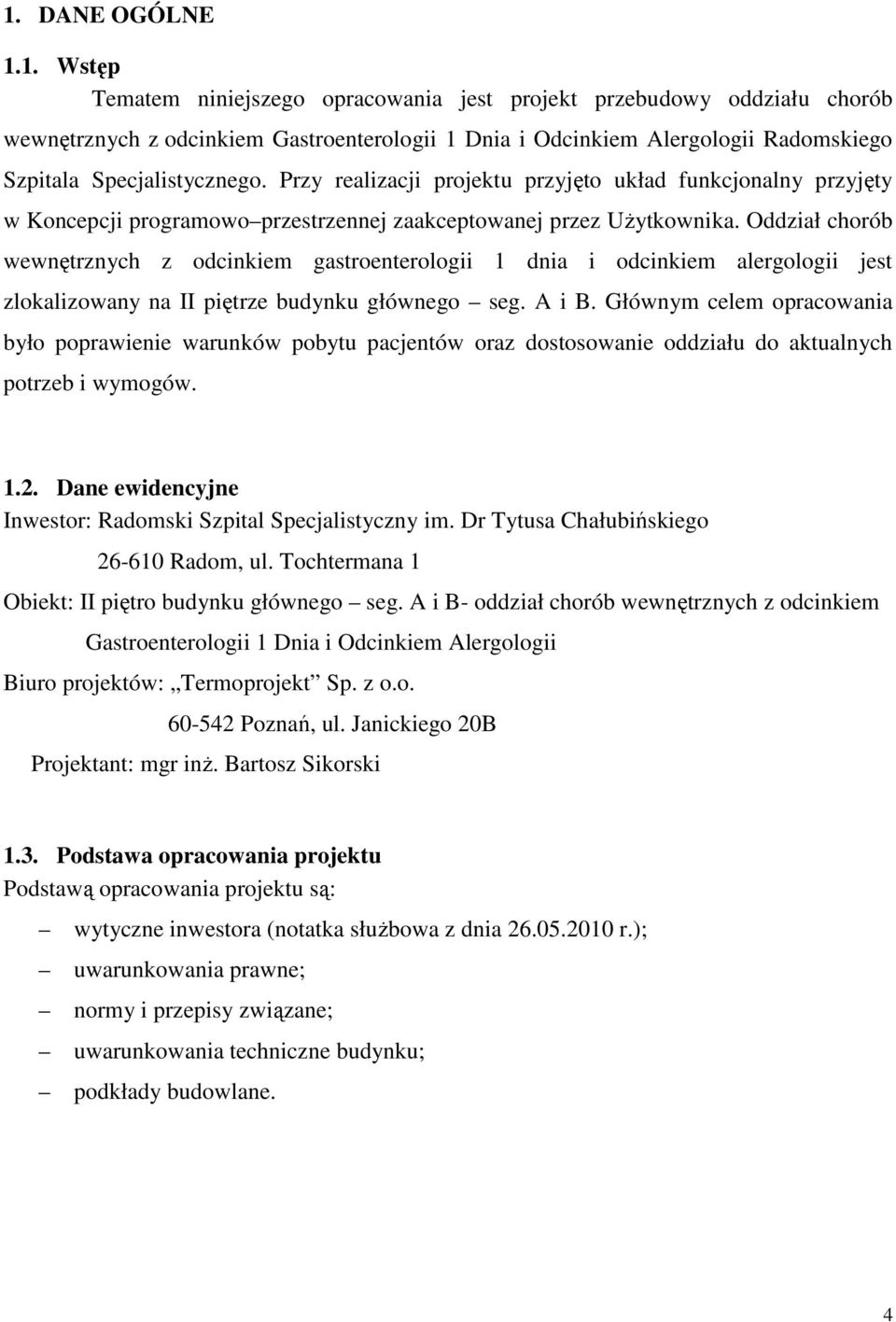 Oddział chorób wewnętrznych z odcinkiem gastroenterologii 1 dnia i odcinkiem alergologii jest zlokalizowany na II piętrze budynku głównego seg. A i B.