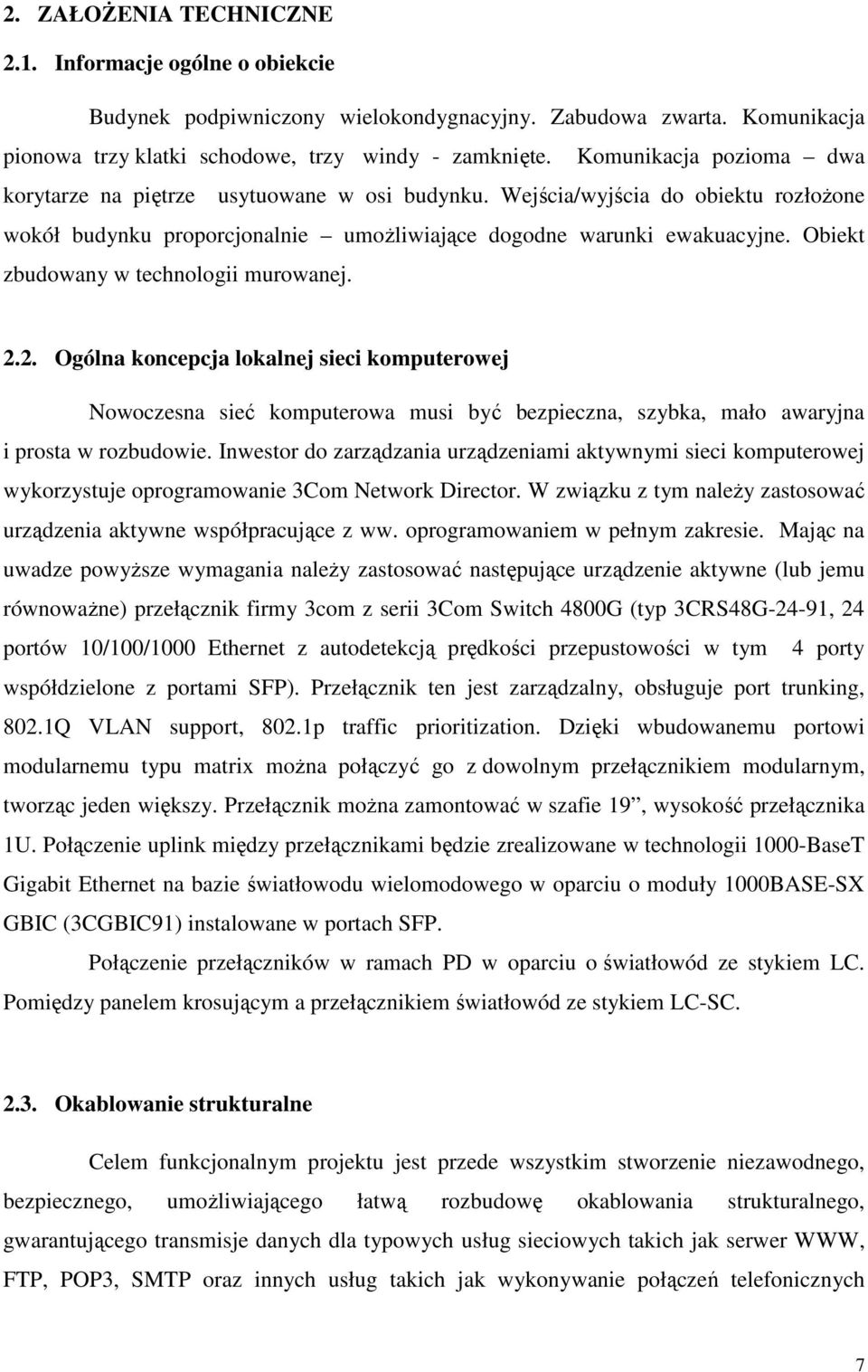 Obiekt zbudowany w technologii murowanej. 2.2. Ogólna koncepcja lokalnej sieci komputerowej Nowoczesna sieć komputerowa musi być bezpieczna, szybka, mało awaryjna i prosta w rozbudowie.