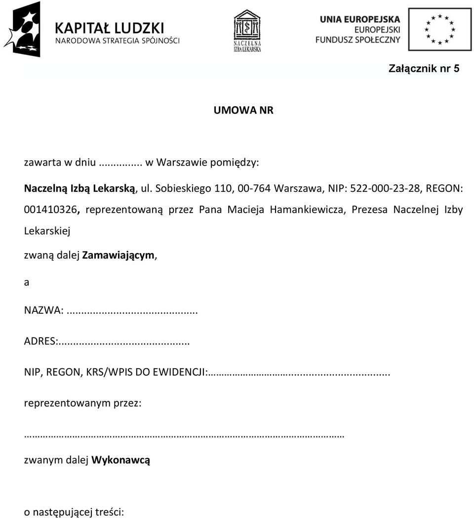 Macieja Hamankiewicza, Prezesa Naczelnej Izby Lekarskiej zwaną dalej Zamawiającym, a NAZWA:... ADRES:.