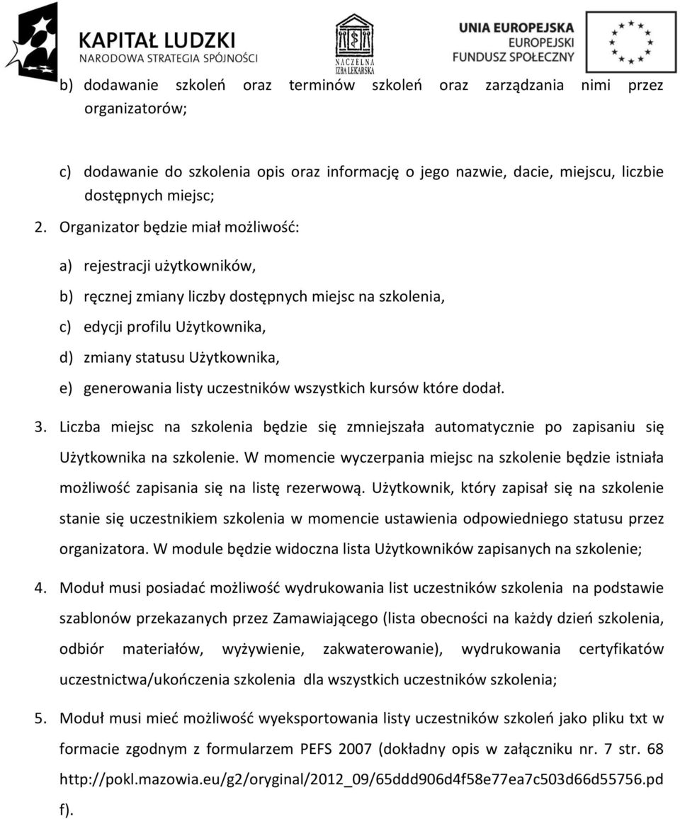 listy uczestników wszystkich kursów które dodał. 3. Liczba miejsc na szkolenia będzie się zmniejszała automatycznie po zapisaniu się Użytkownika na szkolenie.