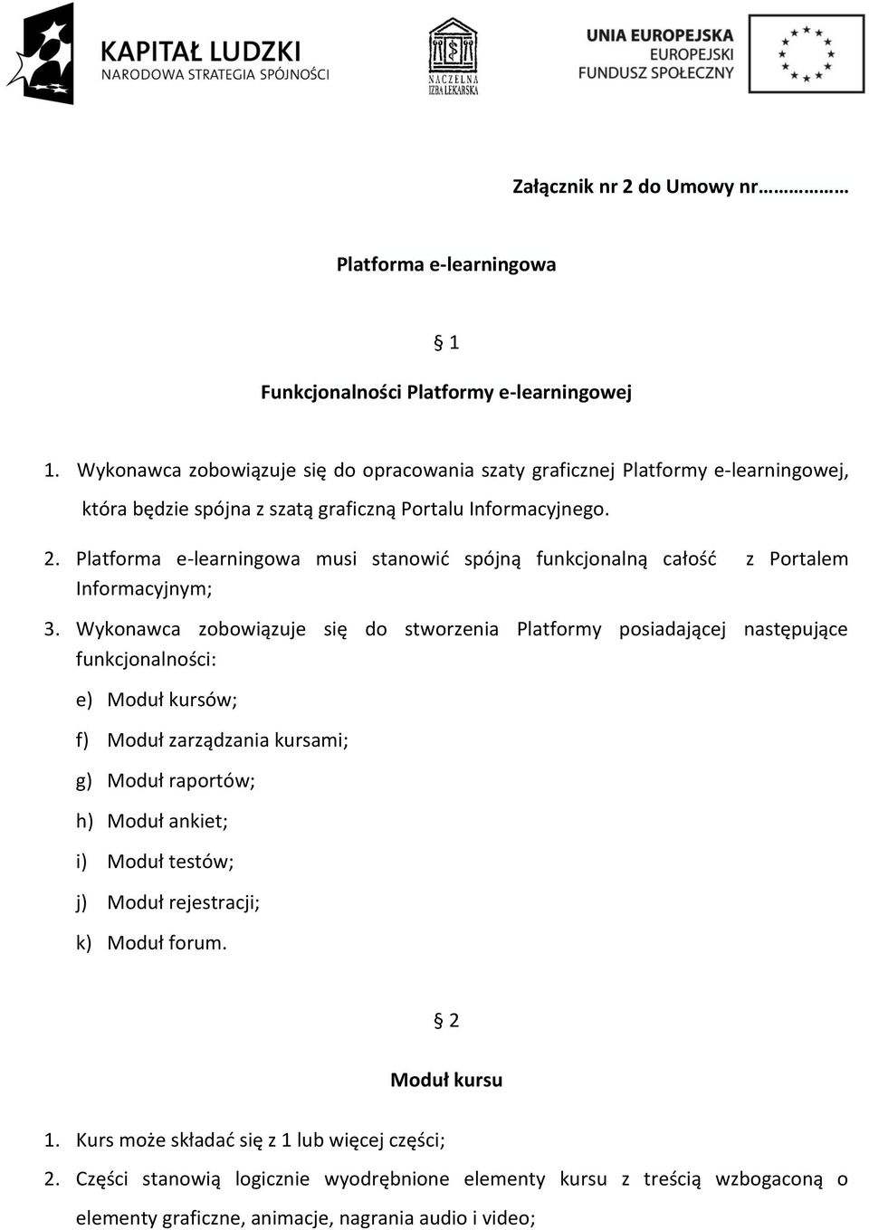 Platforma e-learningowa musi stanowić spójną funkcjonalną całość z Portalem Informacyjnym; 3.