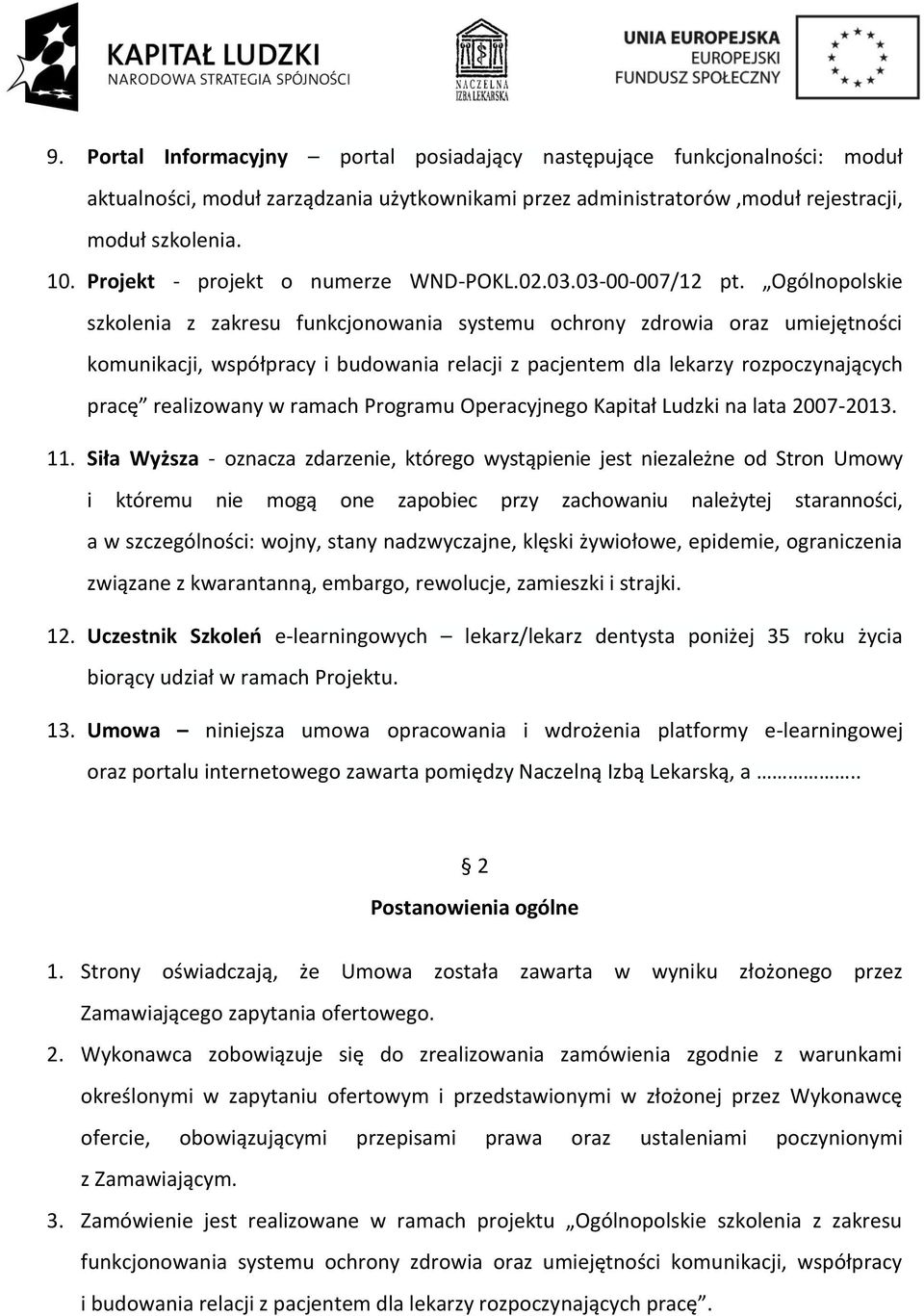 Ogólnopolskie szkolenia z zakresu funkcjonowania systemu ochrony zdrowia oraz umiejętności komunikacji, współpracy i budowania relacji z pacjentem dla lekarzy rozpoczynających pracę realizowany w