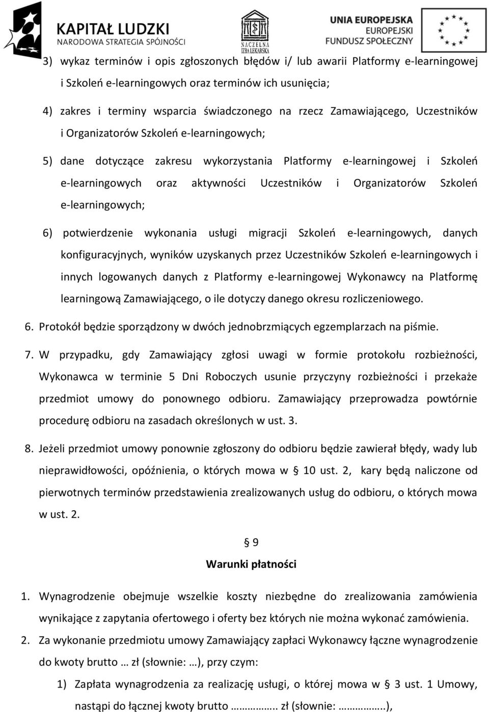 Organizatorów Szkoleń e-learningowych; 6) potwierdzenie wykonania usługi migracji Szkoleń e-learningowych, danych konfiguracyjnych, wyników uzyskanych przez Uczestników Szkoleń e-learningowych i