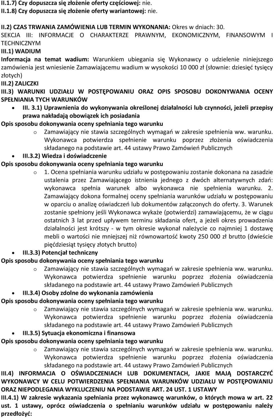 1) WADIUM Infrmacja na temat wadium: Warunkiem ubiegania się Wyknawcy udzielenie niniejszeg zamówienia jest wniesienie Zamawiającemu wadium w wyskści 10 000 zł (słwnie: dziesięć tysięcy złtych) III.