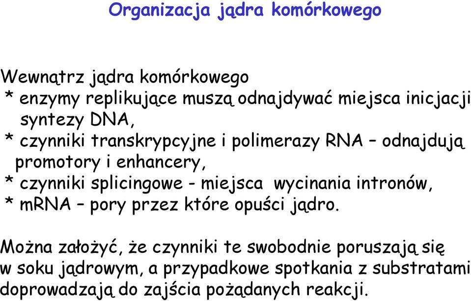 splicingowe - miejsca wycinania intronów, * mrna pory przez które opuści jądro.