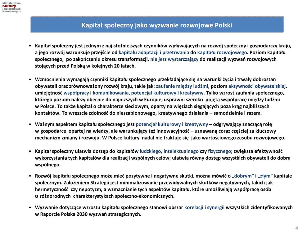 Poziom kapitału społecznego, po zakończeniu okresu transformacji, nie jest wystarczającydo realizacji wyzwańrozwojowych stojących przed Polską w kolejnych 20 latach.