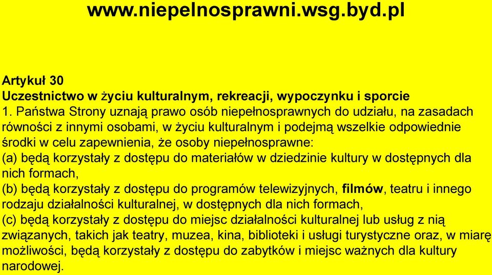 niepełnosprawne: (a) będą korzystały z dostępu do materiałów w dziedzinie kultury w dostępnych dla nich formach, (b) będą korzystały z dostępu do programów telewizyjnych, filmów, teatru i innego