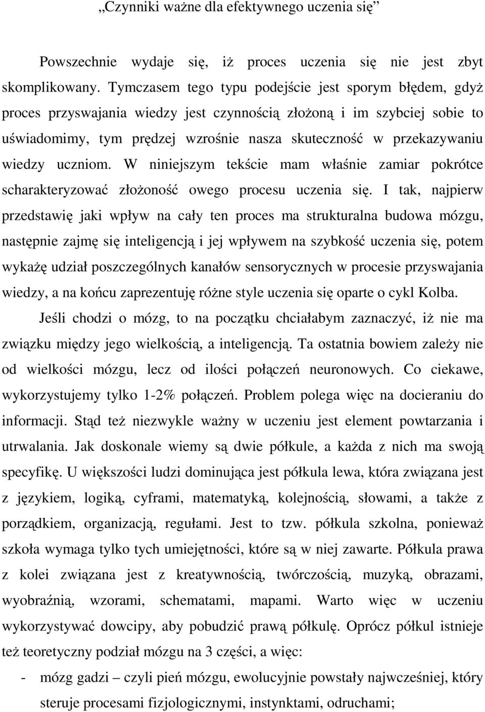 wiedzy uczniom. W niniejszym tekście mam właśnie zamiar pokrótce scharakteryzować złożoność owego procesu uczenia się.