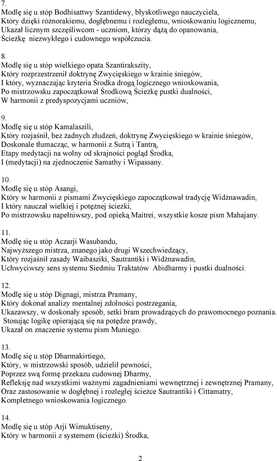 Modlę się u stóp wielkiego opata Szantirakszity, Który rozprzestrzenił doktrynę Zwycięskiego w krainie śniegów, I który, wyznaczając kryteria Środka drogą logicznego wnioskowania, Po mistrzowsku