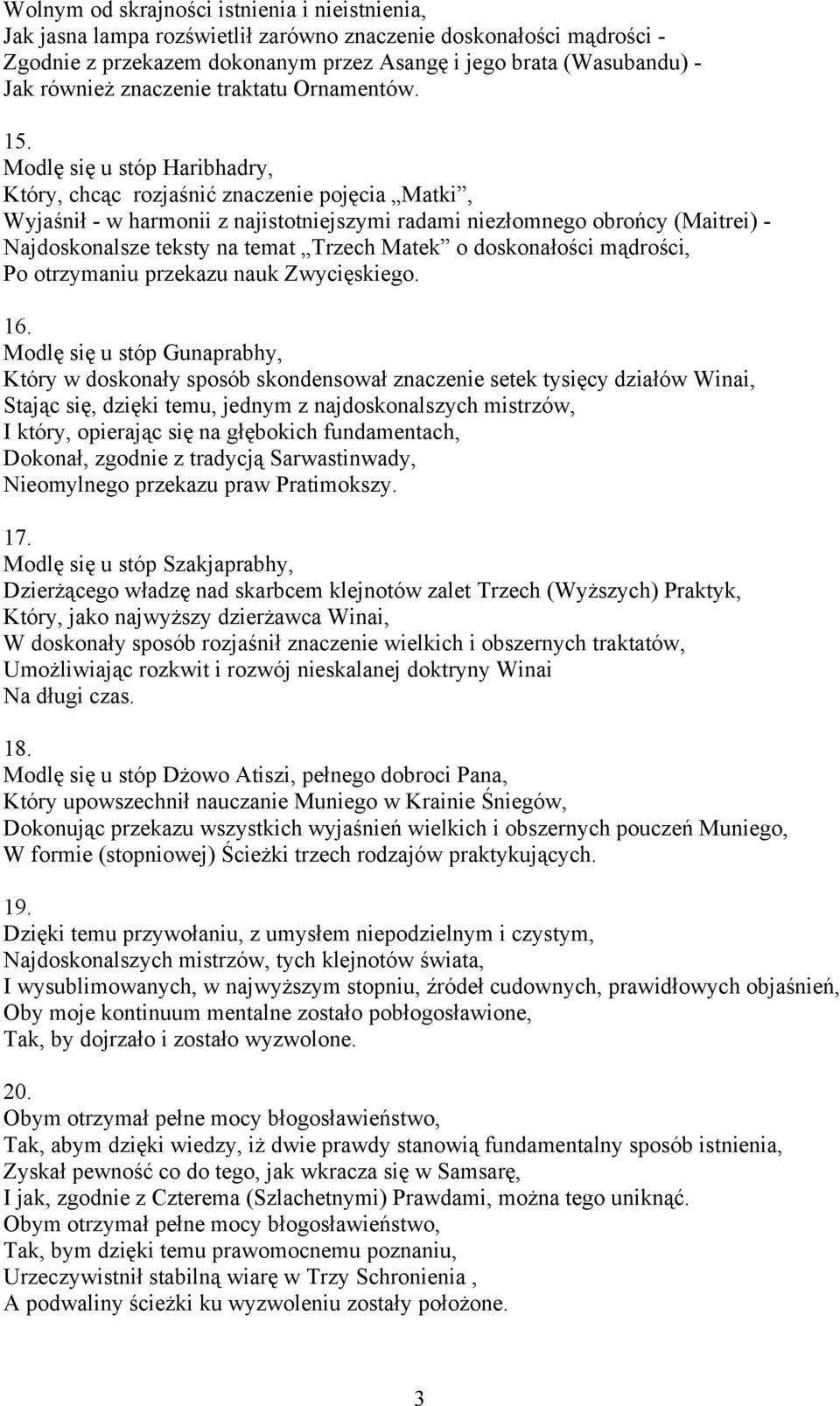 Modlę się u stóp Haribhadry, Który, chcąc rozjaśnić znaczenie pojęcia Matki, Wyjaśnił - w harmonii z najistotniejszymi radami niezłomnego obrońcy (Maitrei) - Najdoskonalsze teksty na temat Trzech