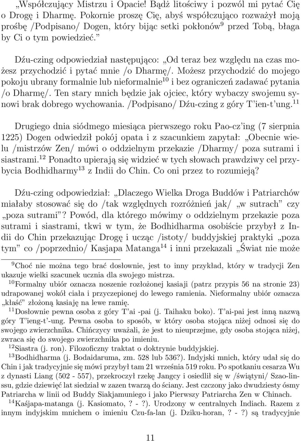 Dźu-czing odpowiedział następująco: Od teraz bez względu na czas możesz przychodzić i pytać mnie /o Dharmę/.