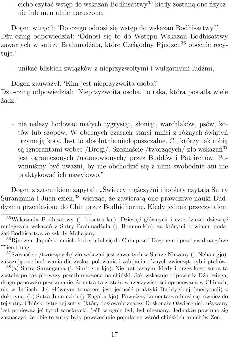 - unikać bliskich związków z nieprzyzwoitymi i wulgarnymi ludźmi, Dogen zauważył: Kim jest nieprzyzwoita osoba? Dźu-czing odpowiedział: Nieprzyzwoita osoba, to taka, która posiada wiele żądz.