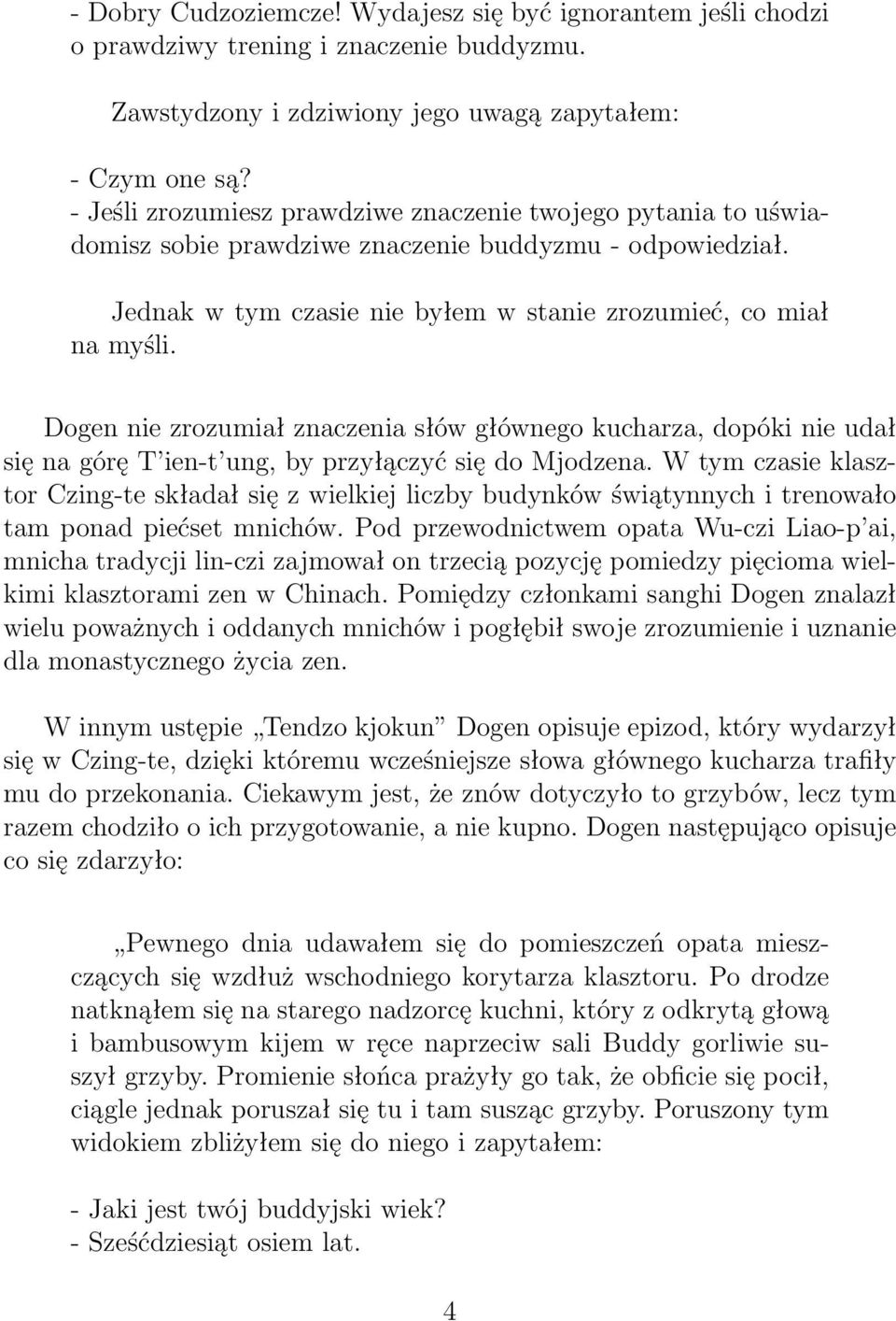 Dogen nie zrozumiał znaczenia słów głównego kucharza, dopóki nie udał się na górę T ien-t ung, by przyłączyć się do Mjodzena.