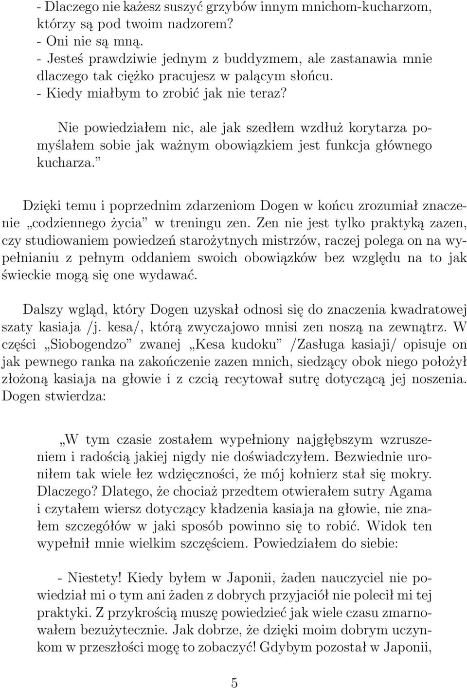 Nie powiedziałem nic, ale jak szedłem wzdłuż korytarza pomyślałem sobie jak ważnym obowiązkiem jest funkcja głównego kucharza.