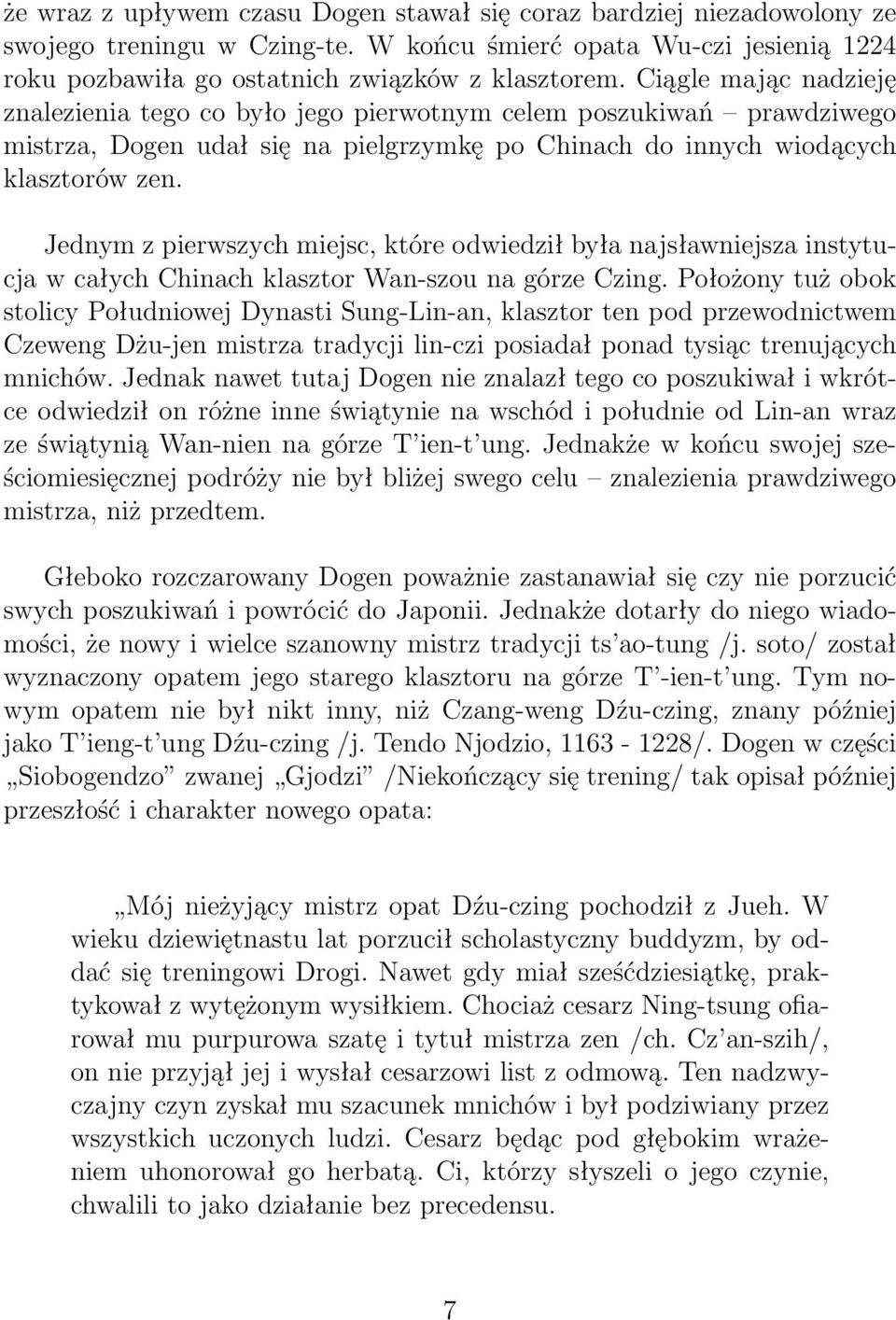 Jednym z pierwszych miejsc, które odwiedził była najsławniejsza instytucja w całych Chinach klasztor Wan-szou na górze Czing.