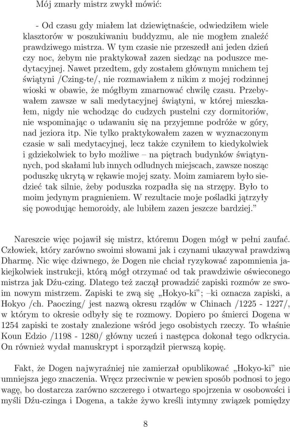 Nawet przedtem, gdy zostałem głównym mnichem tej świątyni /Czing-te/, nie rozmawiałem z nikim z mojej rodzinnej wioski w obawie, że mógłbym zmarnować chwilę czasu.