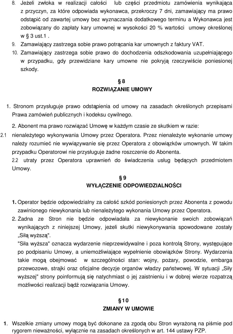 Zamawiający zastrzega sobie prawo potrącania kar umownych z faktury VAT. 10.