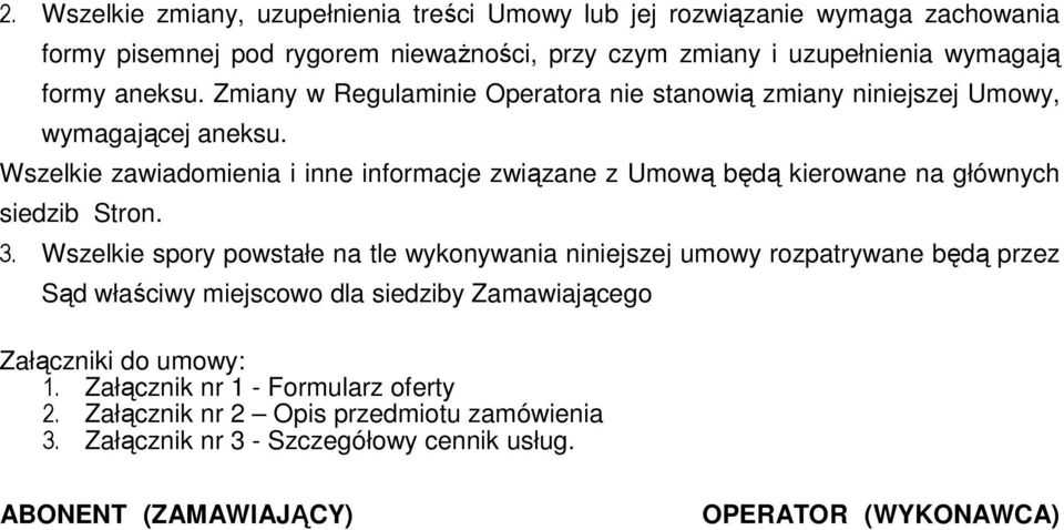 Wszelkie zawiadomienia i inne informacje związane z Umową będą kierowane na głównych siedzib Stron. 3.