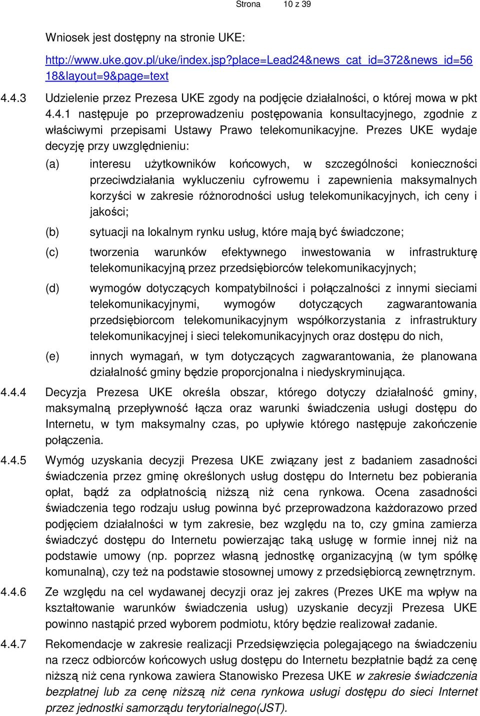 Prezes UKE wydaje decyzję przy uwzględnieniu: interesu uŝytkowników końcowych, w szczególności konieczności przeciwdziałania wykluczeniu cyfrowemu i zapewnienia maksymalnych korzyści w zakresie