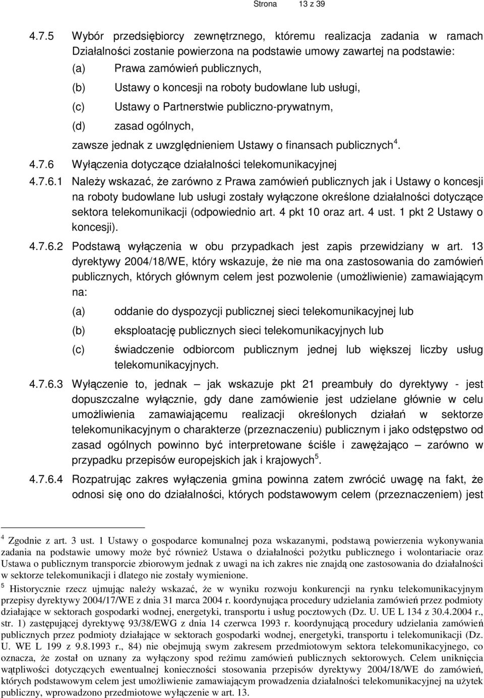 na roboty budowlane lub usługi, Ustawy o Partnerstwie publiczno-prywatnym, zasad ogólnych, zawsze jednak z uwzględnieniem Ustawy o finansach publicznych 4. 4.7.